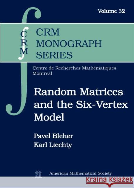 Random Matrices and the Six-Vertex Model Pavel M. Bleher Karl Liechty  9781470409616 American Mathematical Society - książka