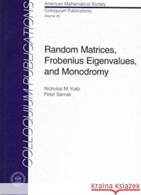 Random Matrices, Frobenius Eigenvalues, and Monodromy  9780821810170 AMERICAN MATHEMATICAL SOCIETY - książka