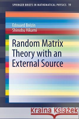 Random Matrix Theory with an External Source Edouard Brezin Shinobu Hikami 9789811033155 Springer - książka