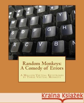 Random Monkeys: A Comedy of Errors Chuck Pickelhaupt 9781484935262 Createspace - książka