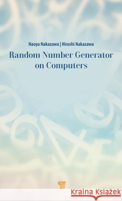 Random Number Generators on Computers Naoya Nakazawa Hiroshi Nakazawa 9789814968492 Jenny Stanford Publishing - książka