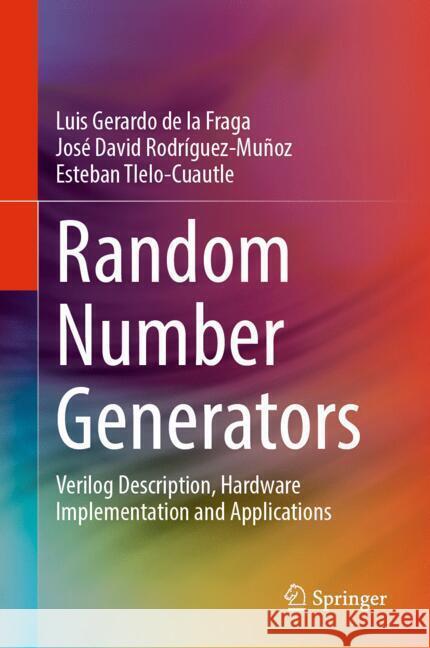 Random Number Generators: Verilog Description, Hardware Implementation and Applications Luis Gerardo D Jose David Rodriguez-Mu?oz Esteban Tlelo-Cuautle 9783031828645 Springer - książka