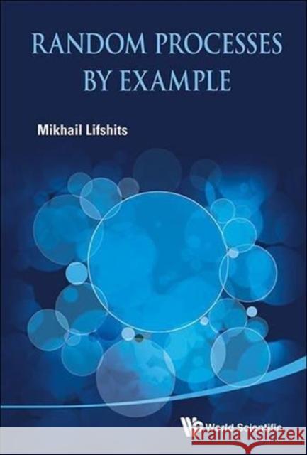 Random Processes by Example Lifshits, Mikhail 9789814522281 World Scientific Publishing Company - książka