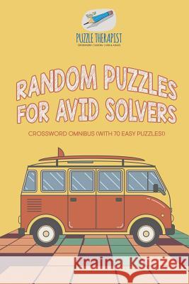 Random Puzzles for Avid Solvers Crossword Omnibus (with 70 Easy Puzzles!) Puzzle Therapist 9781541943322 Puzzle Therapist - książka