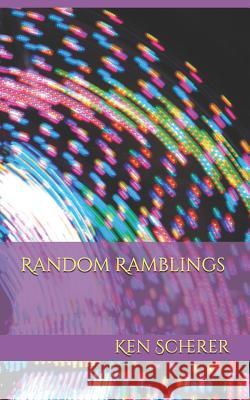 Random Ramblings Ken Scherer 9781719931366 Independently Published - książka