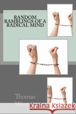 Random Ramblings of a Radical Mind Thomas Weston 9781530723492 Createspace Independent Publishing Platform - książka