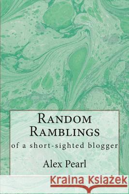 Random Ramblings of a Short-sighted Blogger Pearl, Alex 9781505921861 Createspace - książka