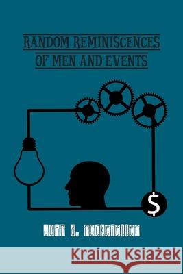 Random Reminiscences of Men and Events John Rockefeller 9781774815267 Wise and Wordy - książka