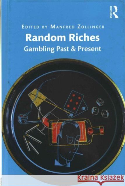 Random Riches: Gambling Past & Present Dr. Manfred Zollinger   9781472470041 Ashgate Publishing Limited - książka