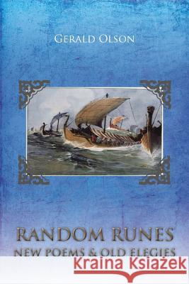 Random Runes New Poems & Old Elegies Gerald Olson 9781481779296 Authorhouse - książka