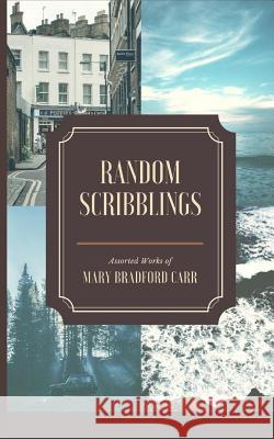 Random Scribblings: Assorted Works Mary Bradford Carr 9781542640435 Createspace Independent Publishing Platform - książka