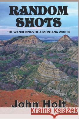 Random Shots: The Wanderings of a Montana Writer John Holt 9781949504200 Absolutely Amazing eBooks - książka