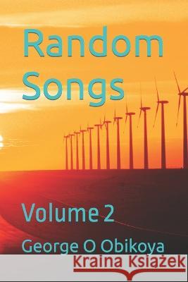 Random Songs: Volume 2 George O Obikoya 9798844200434 Independently Published - książka
