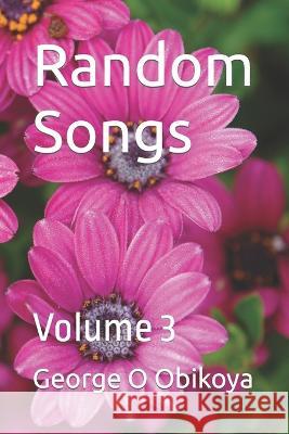 Random Songs: Volume 3 George O Obikoya 9798846182592 Independently Published - książka