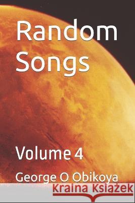 Random Songs: Volume 4 George O Obikoya 9798846871908 Independently Published - książka