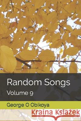 Random Songs: Volume 9 George O Obikoya 9798354934416 Independently Published - książka