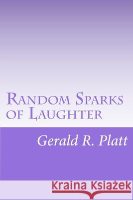 Random Sparks of Laughter MR Gerald R. Platt 9781508488576 Createspace - książka