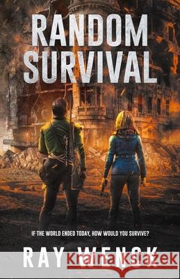 Random Survival: If the world as you know it ended today how would you survive? Ray Wenck 9780996830874 Ray Wenck - książka