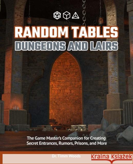 Random Tables: Dungeons and Lairs: The Game Master's Companion for Creating Secret Entrances, Rumors, and More Timm Woods 9781646043514 Ulysses Press - książka