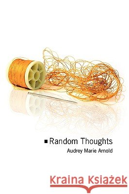 Random Thoughts Audrey Arnold 9781436369176 Xlibris Corporation - książka