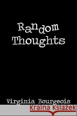 Random Thoughts Virginia Bourgeois 9781440136900 iUniverse.com - książka