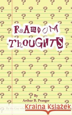 Random Thoughts Arthur B. Pranger 9781524643102 Authorhouse - książka