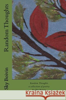 Random Thoughts Sky Boivin 9781540389640 Createspace Independent Publishing Platform - książka