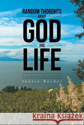 Random Thoughts About God And Life: (A Sunday Afternoon Devotional) Janice Bucher 9781644168738 Christian Faith - książka