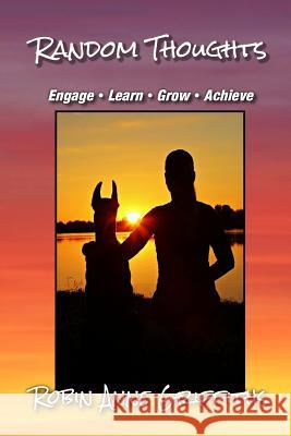 Random Thoughts: Engage - Learn - Grow - Achieve Robin Anne Griffiths 9780692129456 Robin Anne Griffiths - książka