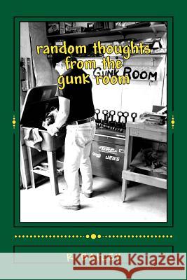 random thoughts from the gunk room Bailey, R. S. 9781494374792 Createspace - książka