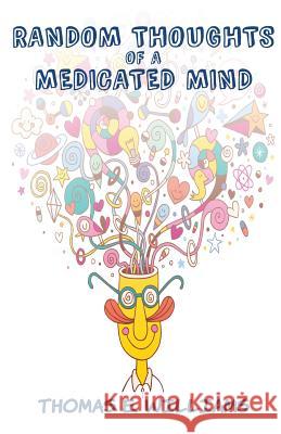 RANDOM THOUGHTS of a Medicated Mind Williams, Thomas E. 9781505668049 Createspace - książka