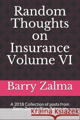 Random Thoughts on Insurance Volume VI: A 2018 Collection of Posts from Barry Zalma's Blog, Zalma on Insurance. Barry Zalma 9781720231912 Independently Published - książka