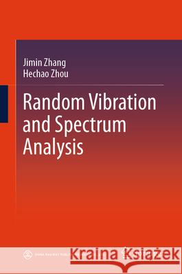 Random Vibration and Spectrum Analysis Jimin Zhang Hechao Zhou 9789819501908 Springer - książka