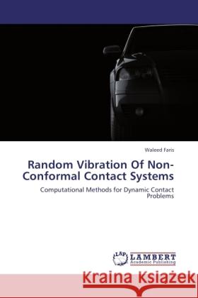 Random Vibration Of Non-Conformal Contact Systems Faris, Waleed 9783846507049 LAP Lambert Academic Publishing - książka