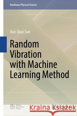 Random Vibration with Machine Learning Method Jian-Qiao Sun 9789819508112 Springer - książka
