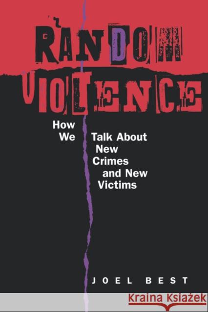 Random Violence: How We Talk about New Crimes and New Victims Best, Joel 9780520215726 University of California Press - książka