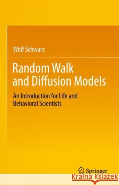 Random Walk and Diffusion Models: An Introduction for Life and Behavioral Scientists Wolf Schwarz 9783031120992 Springer - książka