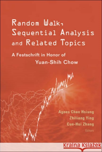 Random Walk, Sequential Analysis and Related Topics: A Festschrift in Honor of Yuan-Shih Chow Hsiung, Agnes Chao 9789812703552 World Scientific Publishing Company - książka