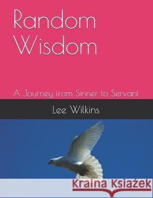 Random Wisdom: A Journey from Sinner to Servant Lee Wilkins 9781099137662 Independently Published - książka