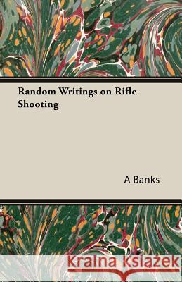 Random Writings on Rifle Shooting A, G Banks 9781406799873 Read Books - książka