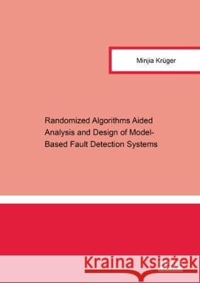 Randomized Algorithms Aided Analysis and Design of Model-Based Fault Detection Systems Minjia Kruger 9783844057096 Shaker Verlag GmbH, Germany - książka