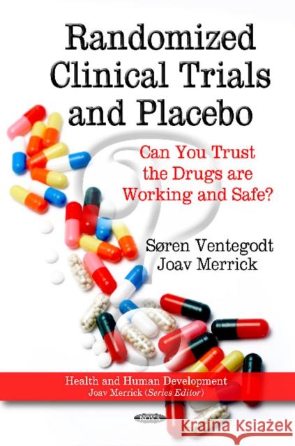 Randomized Clinical Trials & Placebo: Can You Trust the Drugs are Working & Safe? Søren Ventegodt, Joav Merrick, MD, MMedSci, DMSc 9781614700678 Nova Science Publishers Inc - książka