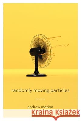 Randomly Moving Particles: Poems Andrew Motion 9780822966555 University of Pittsburgh Press - książka