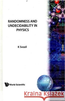 Randomness and Undecidability in Physics Karl Svozil 9789810208097 World Scientific Publishing Company - książka