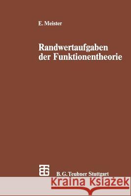 Randwertaufgaben Der Funktionentheorie: Mit Anwendungen Auf Singuläre Integralgleichungen Und Schwingungsprobleme Der Mathematischen Physik Meister, Erhard 9783322998194 Vieweg+teubner Verlag - książka