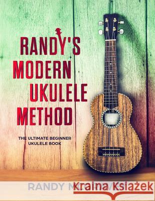 Randy's Modern Ukulele Method: The Ultimate Beginner Ukulele Book Randy McGravey 9781983062148 Independently Published - książka