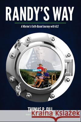 Randy's Way: A Marine's Faith-Based Journey with ALS Thomas P. Gill 9781985380004 Createspace Independent Publishing Platform - książka