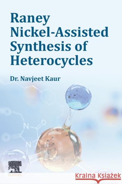 Raney Nickel-Assisted Synthesis of Heterocycles Navjeet (Department of Chemistry, Banasthali Vidyapith University, India) Kaur 9780323994927 Elsevier Science Publishing Co Inc - książka