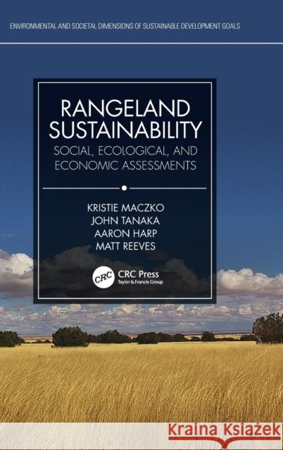 Rangeland Sustainability: Social, Ecological, and Economic Assessments Kristie Maczko John Tanaka Aaron Harp 9780367482725 Taylor & Francis Ltd - książka