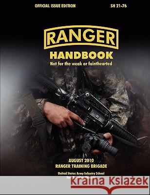 Ranger Handbook (Large Format Edition): The Official U.S. Army Ranger Handbook SH21-76, Revised August 2010 Ranger Training Brigade, U.S. Army Infantry School, U.S. Department of the Army 9781780390352 Books Express Publishing - książka